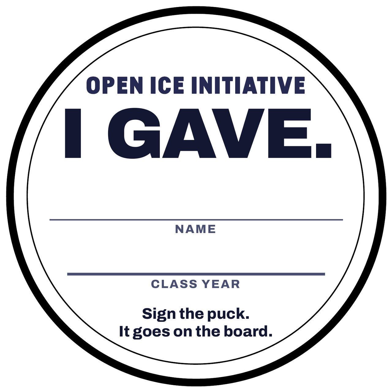 Signable puck disc: Open Ice Initiative. I gave. Name, class year. Sign the puck. It goes on the board.